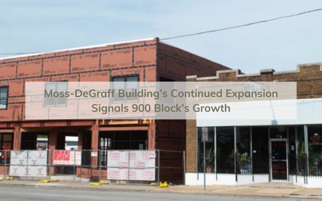 Moss-DeGraff Building’s Continued Expansion Signals 900 Block’s Growth