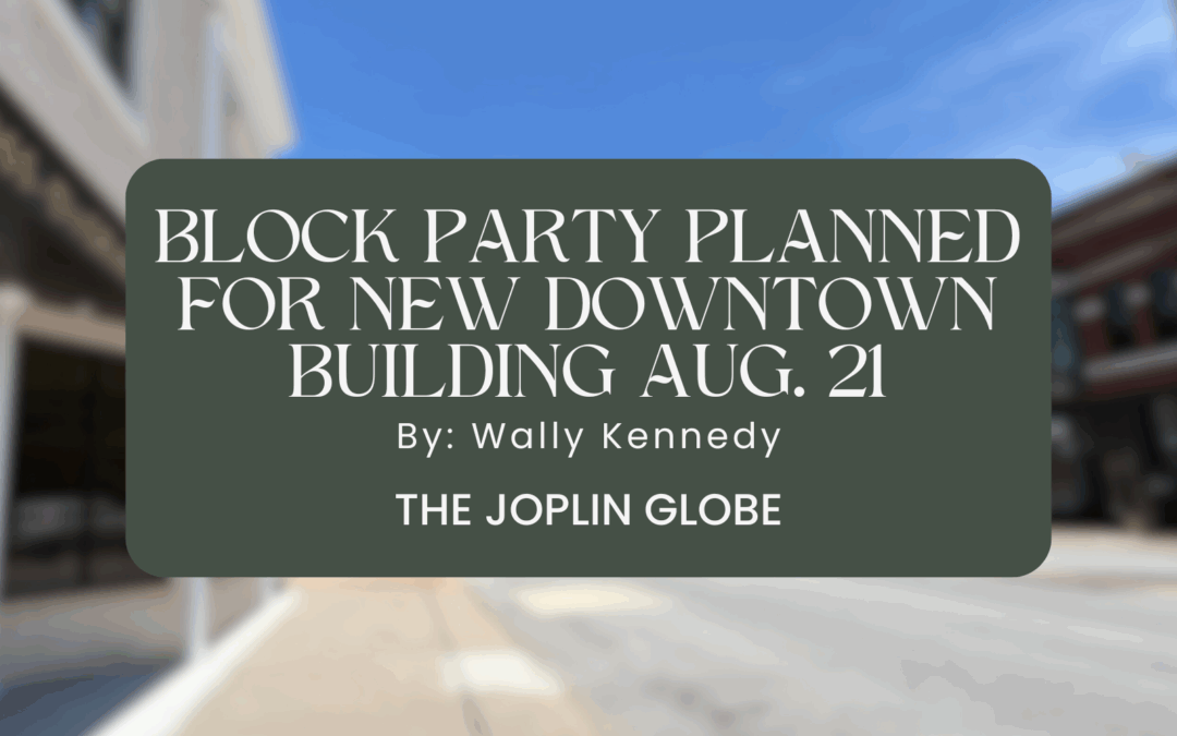 Wally Kennedy: Block Party Planned for New Downtown Building | Joplin MO