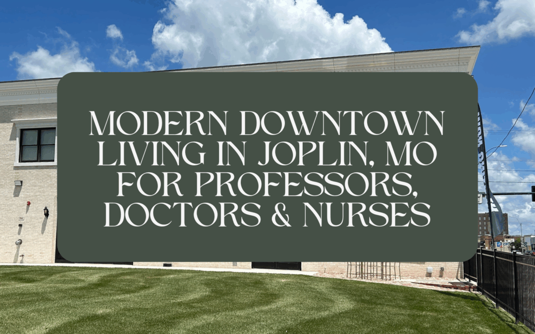 Modern Downtown Living in Joplin, MO for Professors, Doctors & Nurses