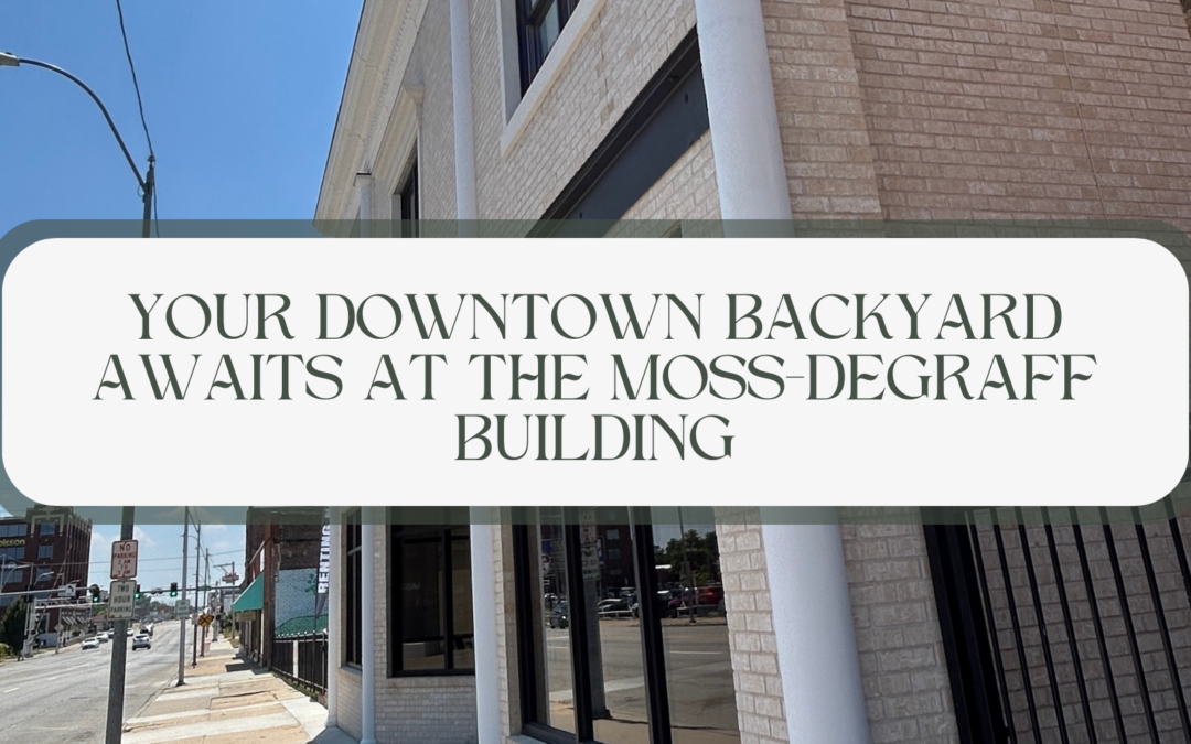 Your Downtown Backyard Awaits at The Moss-DeGraff Building
